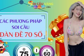 Dàn đề 70 số đánh quanh năm từ chuyên gia Soi Cầu Hôm Nay