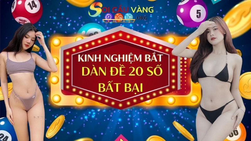 Kinh nghiệm bắt dàn đề 20 số bất bại từ chuyên gia Soi Cầu Hôm Nay Online