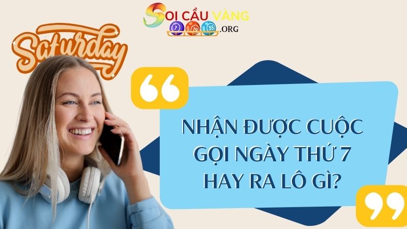 Nhận được cuộc gọi ngày thứ 7 hay ra lô gì?