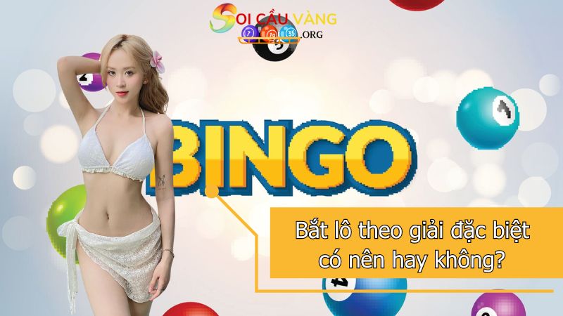 Bắt lô theo giải đặc biệt có nên hay không?