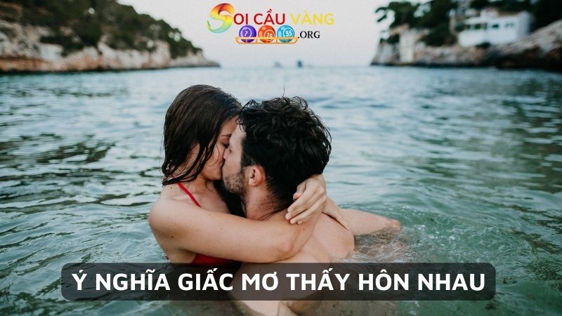 Ý nghĩa giấc mơ thấy hôn nhau
